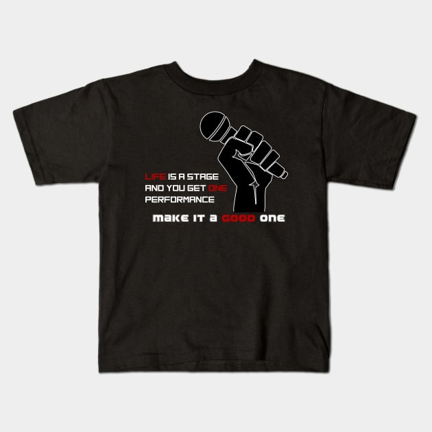 Life is a Stage and You Get One Performance in 2021 Kids T-Shirt by Art_Attack